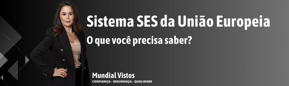 Sistema SES da União Europeia o que você precisa saber, o que você precisa saber