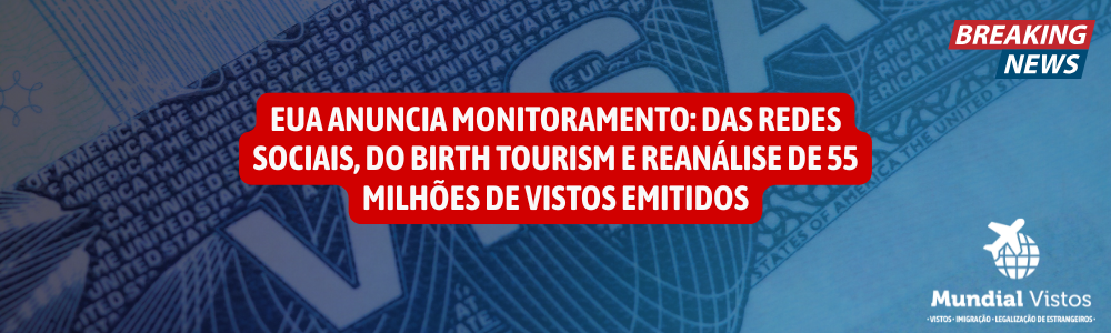 monitoramento das redes sociais, do birth tourism e reanálise de 55 milhões de vistos emitidos